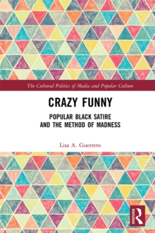 Crazy Funny : Popular Black Satire and The Method of Madness