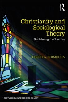 Christianity and Sociological Theory : Reclaiming the Promise