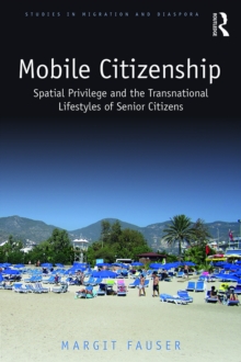 Mobile Citizenship : Spatial Privilege and the Transnational Lifestyles of Senior Citizens