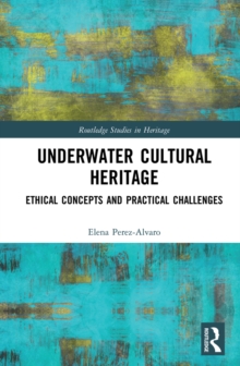 Underwater Cultural Heritage : Ethical concepts and practical challenges