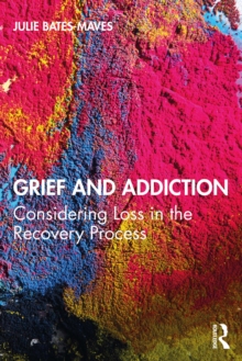 Grief and Addiction : Considering Loss in the Recovery Process