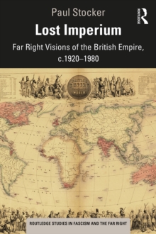 Lost Imperium : Far Right Visions of the British Empire, c.1920-1980