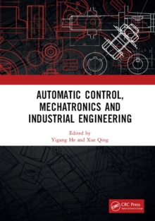 Automatic Control, Mechatronics and Industrial Engineering : Proceedings of the International Conference on Automatic Control, Mechatronics and Industrial Engineering (ACMIE 2018), October 29-31, 2018