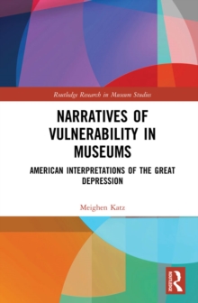 Narratives of Vulnerability in Museums : American Interpretations of the Great Depression