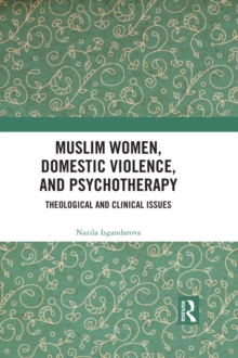 Muslim Women, Domestic Violence, and Psychotherapy : Theological and Clinical Issues