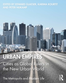 Urban Empires : Cities as Global Rulers in the New Urban World