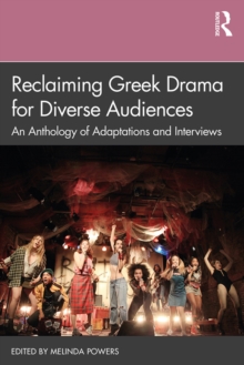 Reclaiming Greek Drama for Diverse Audiences : An Anthology of Adaptations and Interviews