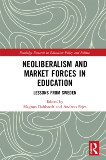 Neoliberalism and Market Forces in Education : Lessons from Sweden