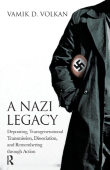 A Nazi Legacy : Depositing, Transgenerational Transmission, Dissociation, and Remembering Through Action