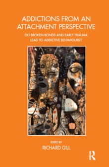 Addictions From an Attachment Perspective : Do Broken Bonds and Early Trauma Lead to Addictive Behaviours?