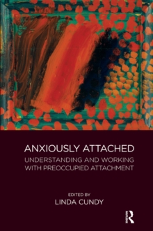 Anxiously Attached : Understanding and Working with Preoccupied Attachment