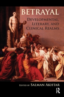 Betrayal : Developmental, Literary, and Clinical Realms