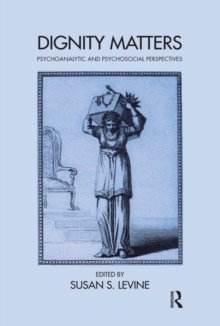 Dignity Matters : Psychoanalytic and Psychosocial Perspectives