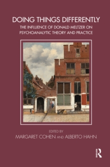 Doing Things Differently : The Influence of Donald Meltzer on Psychoanalytic Theory and Practice