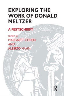 Exploring the Work of Donald Meltzer : A Festschrift