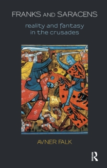 Franks and Saracens : Reality and Fantasy in the Crusades