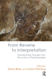 From Reverie to Interpretation : Transforming Thought into the Action of Psychoanalysis