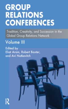 Group Relations Conferences : Tradition, Creativity, and Succession in the Global Group Relations Network