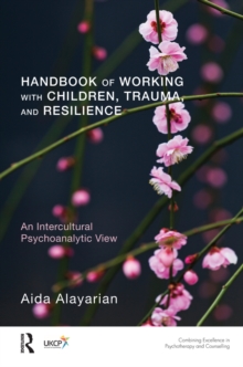 Handbook of Working with Children, Trauma, and Resilience : An Intercultural Psychoanalytic View