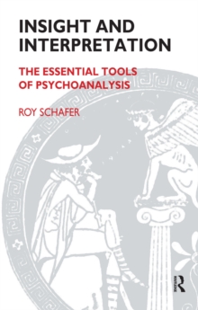 Insight and Interpretation : The Essential Tools of Psychoanalysis