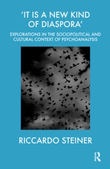 'It is a New Kind of Diaspora' : Explorations in the Sociopolitical and Cultural Context of Psychoanalysis