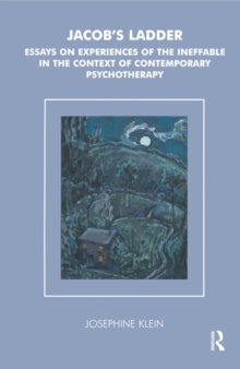 Jacob's Ladder : Essays on Experiences of the Ineffable in the Context of Contemporary Psychotherapy