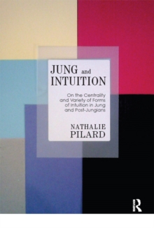 Jung and Intuition : On the Centrality and Variety of Forms of Intuition in Jung and Post-Jungians