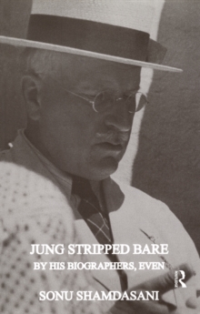 Jung Stripped Bare : By His Biographers, Even