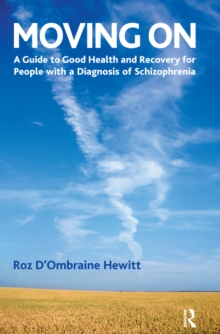 Moving On : A Guide to Good Health and Recovery for People with a Diagnosis of Schizophrenia