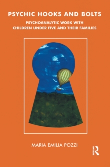 Psychic Hooks and Bolts : Psychoanalytic Work with Children Under Five and their Families