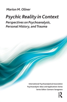 Psychic Reality in Context : Perspectives on Psychoanalysis, Personal History, and Trauma