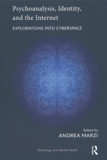 Psychoanalysis, Identity, and the Internet : Explorations into Cyberspace