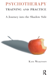 Psychotherapy Training and Practice : A Journey into the Shadow Side