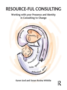 Resource-ful Consulting : Working with your Presence and Identity in Consulting to Change