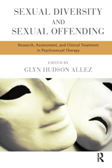 Sexual Diversity and Sexual Offending : Research, Assessment, and Clinical Treatment in Psychosexual Therapy