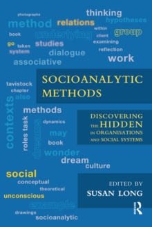 Socioanalytic Methods : Discovering the Hidden in Organisations and Social Systems