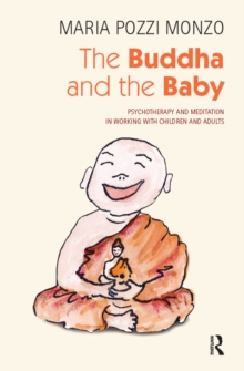 The Buddha and the Baby : Psychotherapy and Meditation in Working with Children and Adults