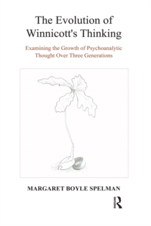 The Evolution of Winnicott's Thinking : Examining the Growth of Psychoanalytic Thought Over Three Generations