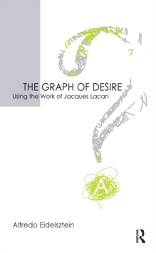 The Graph of Desire : Using the Work of Jacques Lacan