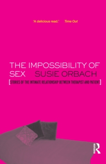 The Impossibility of Sex : Stories of the Intimate Relationship between Therapist and Client