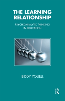 The Learning Relationship : Psychoanalytic Thinking in Education