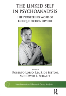 The Linked Self in Psychoanalysis : The Pioneering Work of Enrique Pichon Riviere