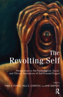 The Revolting Self : Perspectives on the Psychological, Social, and Clinical Implications of Self-Directed Disgust