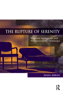 The Rupture of Serenity : External Intrusions and Psychoanalytic Technique