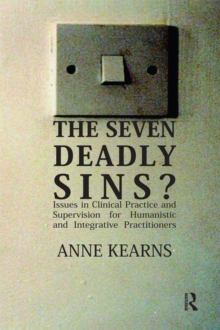 The Seven Deadly Sins? : Issues in Clinical Practice and Supervision for Humanistic and Integrative Practitioners