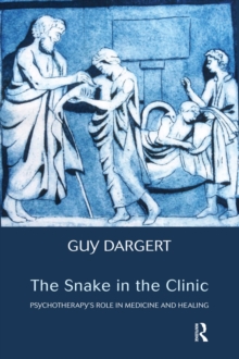 The Snake in the Clinic : Psychotherapy's Role in Medicine and Healing