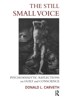 The Still Small Voice : Psychoanalytic Reflections on Guilt and Conscience