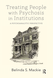 Treating People with Psychosis in Institutions : A Psychoanalytic Perspective