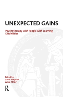 Unexpected Gains : Psychotherapy with People with Learning Disabilities