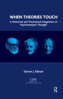 When Theories Touch : A Historical and Theoretical Integration of Psychoanalytic Thought